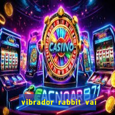 vibrador rabbit vai e vem