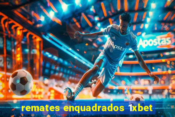 remates enquadrados 1xbet