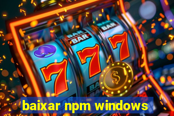 baixar npm windows
