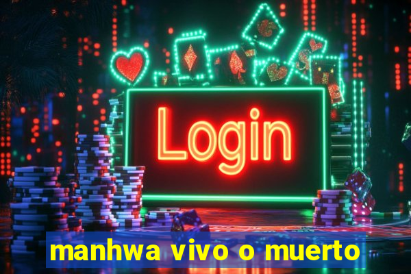 manhwa vivo o muerto