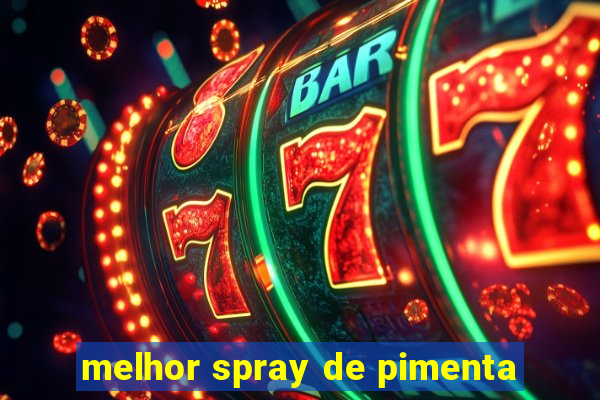 melhor spray de pimenta