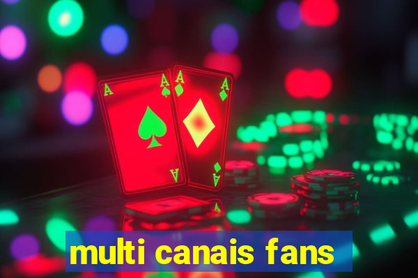 multi canais fans