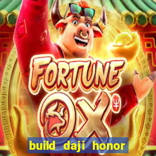 build daji honor of kings
