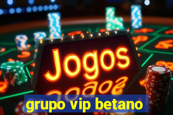 grupo vip betano