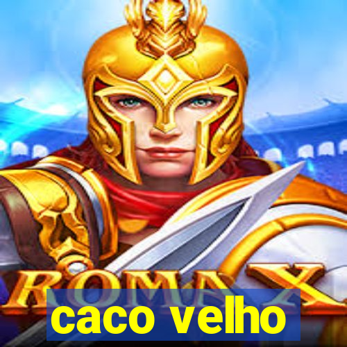 caco velho