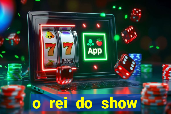 o rei do show filme completo dublado topflix