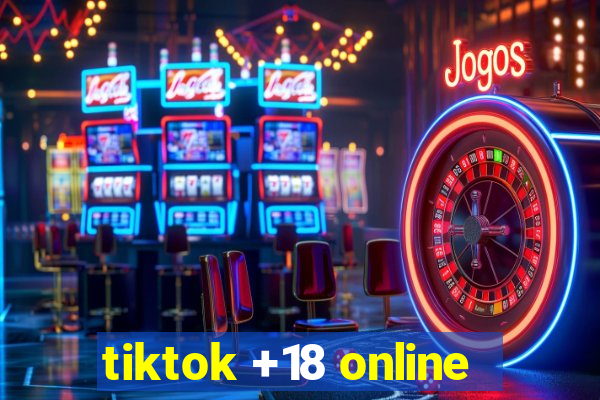 tiktok +18 online
