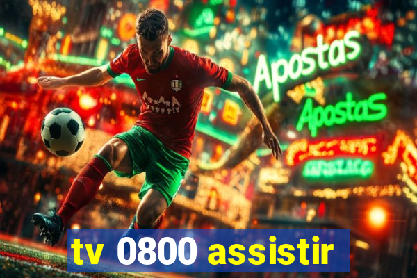 tv 0800 assistir