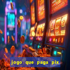 jogo que paga pix de verdade