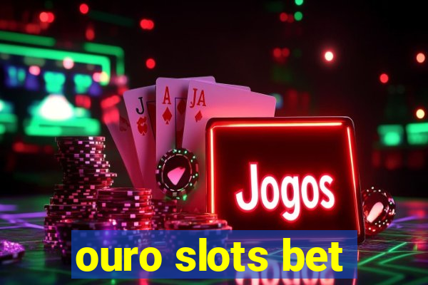 ouro slots bet