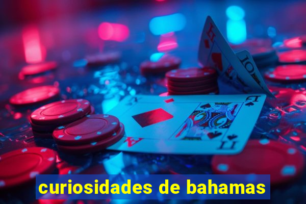 curiosidades de bahamas