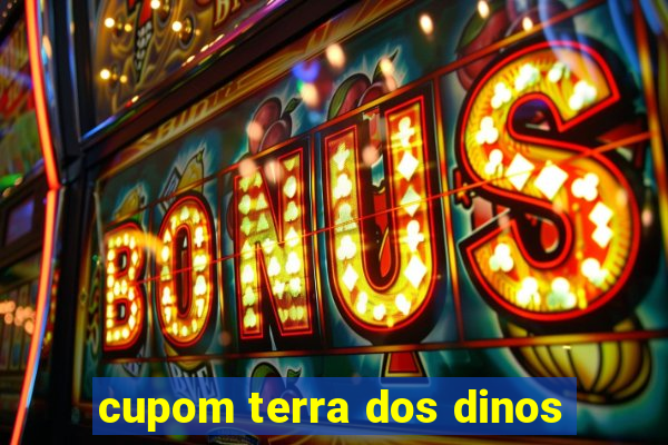 cupom terra dos dinos