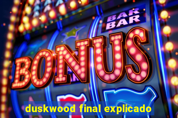duskwood final explicado
