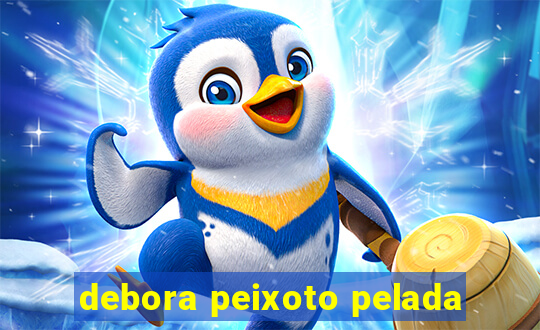 debora peixoto pelada