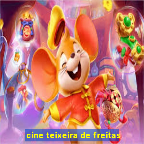 cine teixeira de freitas