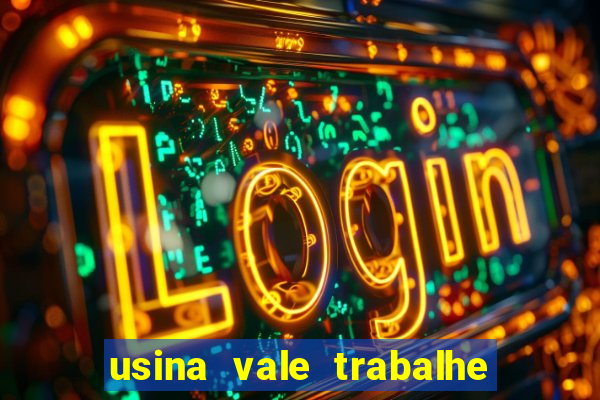 usina vale trabalhe conosco usina do vale cedral