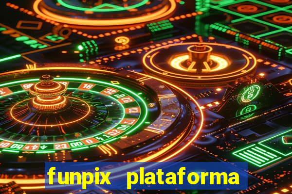 funpix plataforma de jogos