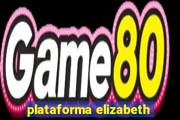 plataforma elizabeth