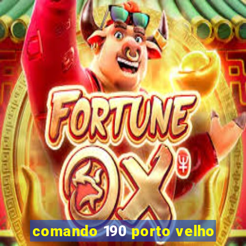 comando 190 porto velho