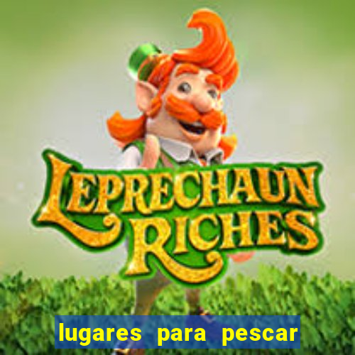 lugares para pescar perto de mim