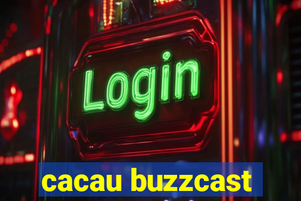 cacau buzzcast