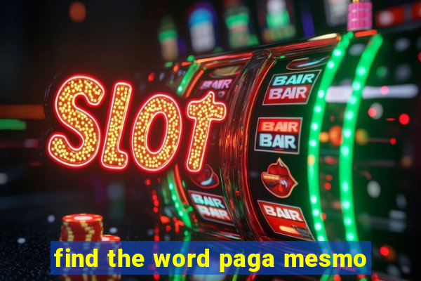 find the word paga mesmo