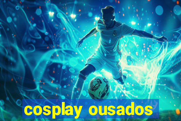 cosplay ousados