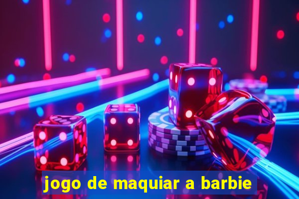 jogo de maquiar a barbie