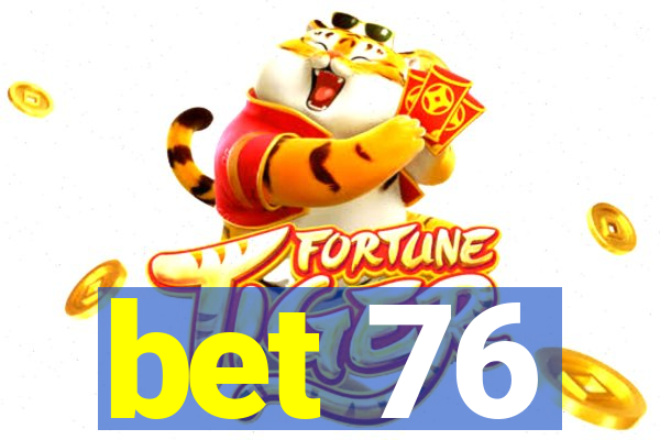 bet 76