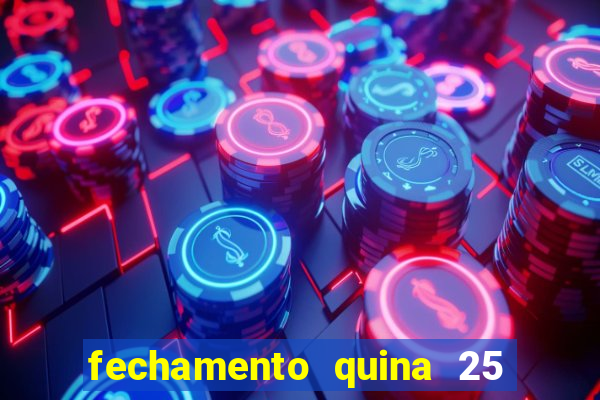 fechamento quina 25 garante quadra com