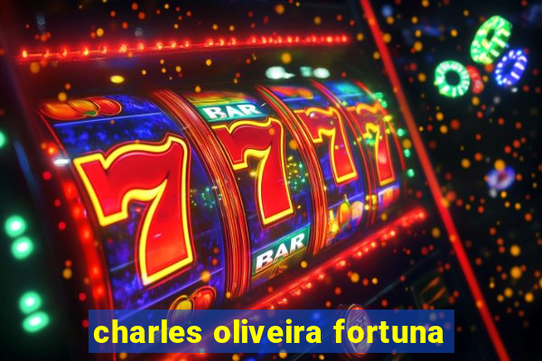 charles oliveira fortuna