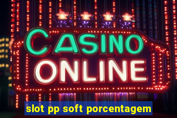 slot pp soft porcentagem