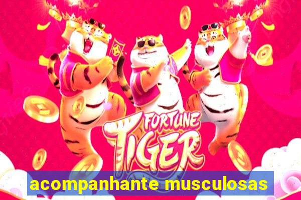 acompanhante musculosas