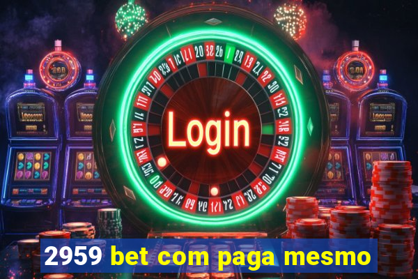 2959 bet com paga mesmo