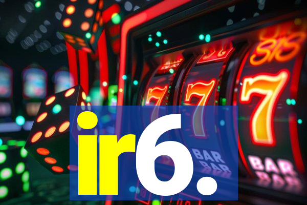 ir6.