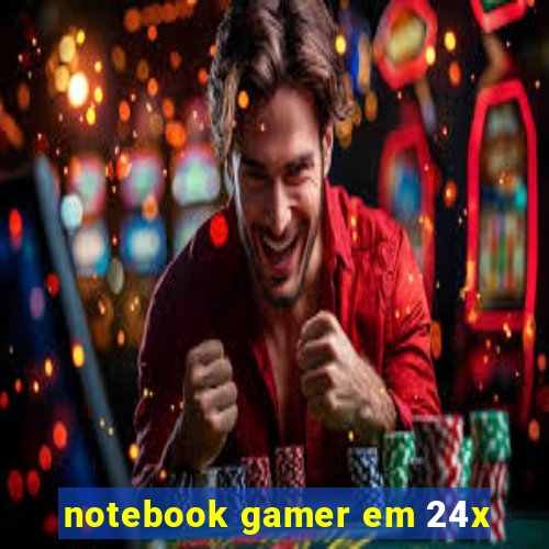 notebook gamer em 24x