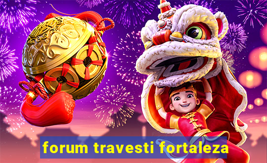 forum travesti fortaleza