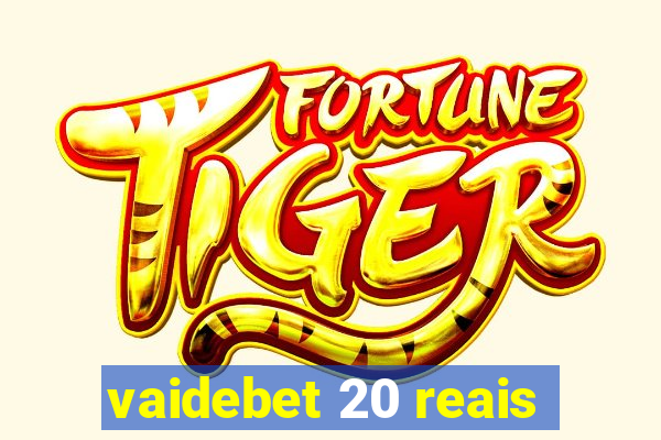 vaidebet 20 reais