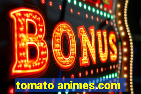 tomato animes.com