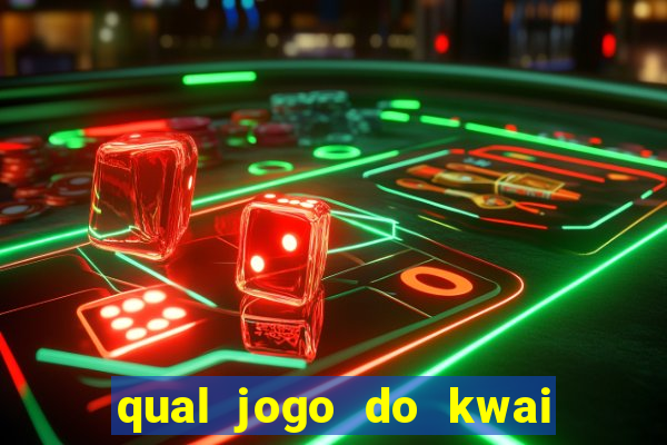 qual jogo do kwai que ganha mais dinheiro