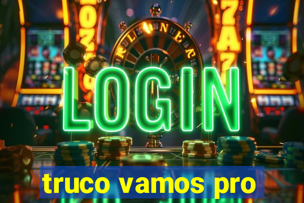 truco vamos pro
