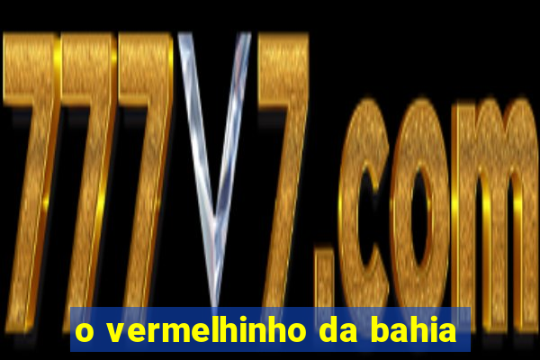 o vermelhinho da bahia