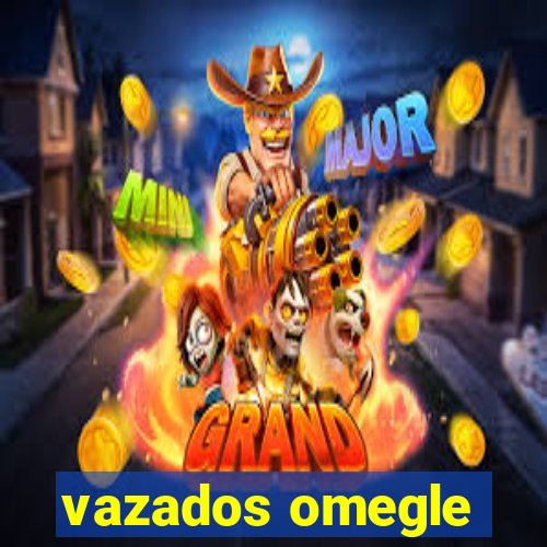 vazados omegle