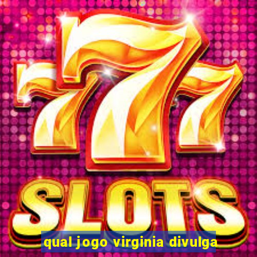 qual jogo virginia divulga