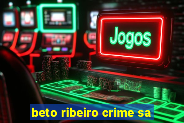 beto ribeiro crime sa