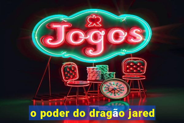 o poder do dragão jared