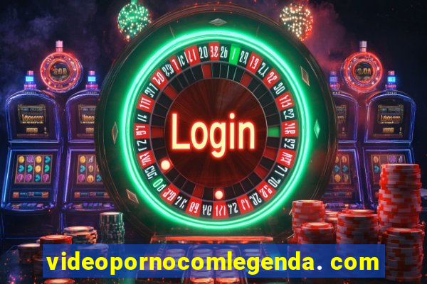 videopornocomlegenda. com