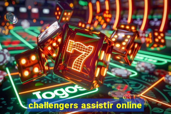 challengers assistir online