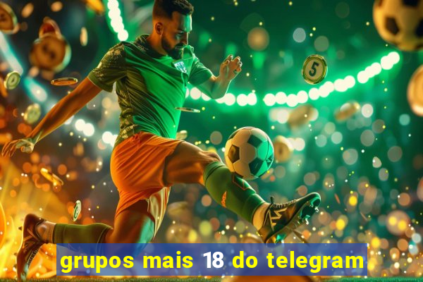 grupos mais 18 do telegram