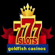 goldfish casinos